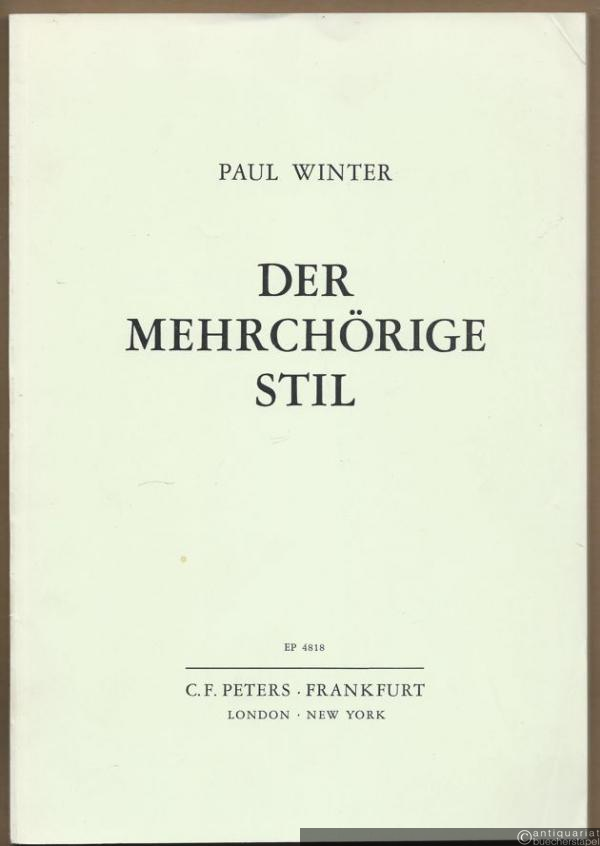  - Der mehrchörige Stil. Historische Hinweise für die heutige Praxis (= Edition Peters 4818).