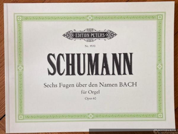  - Sechs Fugen über den Namen BACH für Orgel, Opus 60 (= Edition Peters, Nr. 9530).