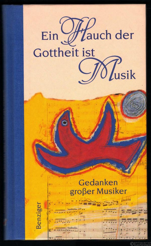  - Ein Hauch der Gottheit ist Musik. Gedanken großer Musiker.