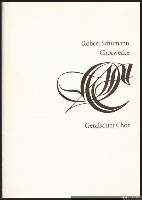  - Robert Schumann Chorwerke. Gemischter Chor [Chorpartitur].