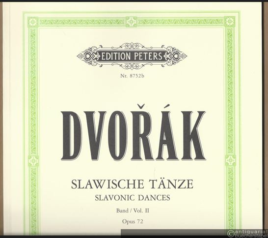  - Slawische Tänze, Opus 72 / Slavonic Dances, Band II / Vol. II (= Edition Peters, Nr. 8752b). Klavier zu 4 Händen / Piano 4 hands.