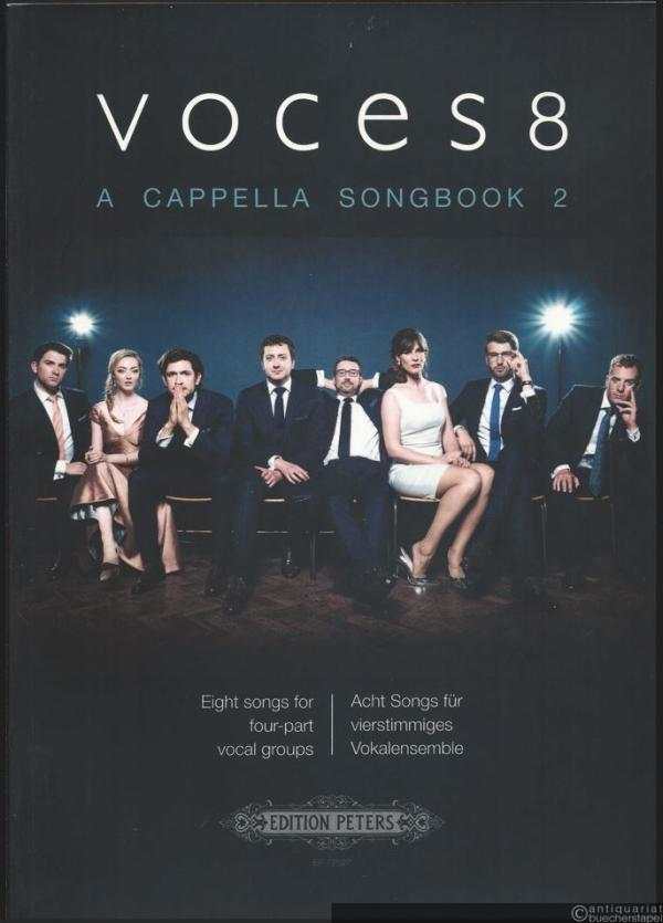  - Voces 8 a cappella Songbook 2. Acht Songs für vierstimmiges Vokalensemble / Eight songs for four-part vocal groups (= Edition Peters, Nr. 72527).