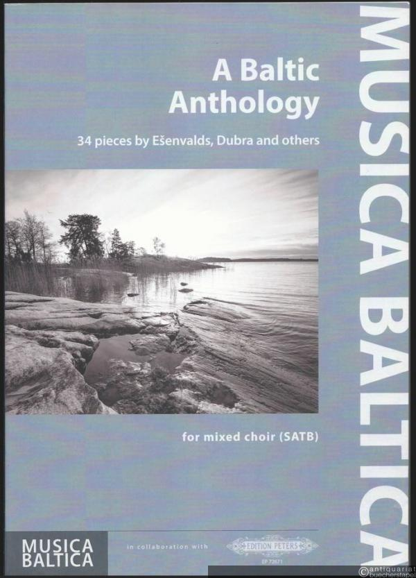  - A Baltic Anthology. 34 pieces by Esenvalds, Dubra and others for mixed choir (SATB) (= Musica Baltica. Edition Peters, No. 72671).