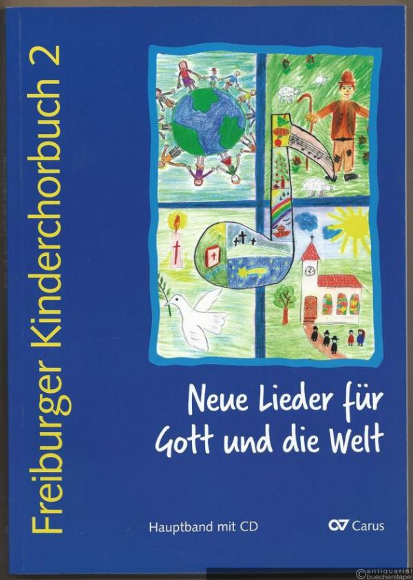  - Neue Lieder für Gott und die Welt (= Freiburger Kinderchorbuch 2. Carus 12.080/00). Hauptband mit CD.