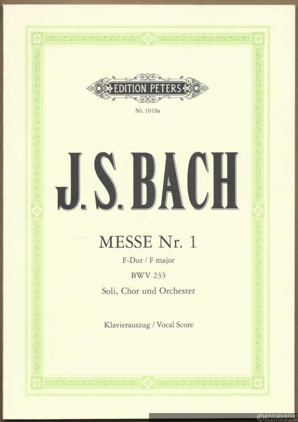  - Messe Nr. 1 F-Dur für drei Solostimmen, Chor und Orchester BWV 233 (= Edition Peters, Nr. 1018a). Klavierauszug.