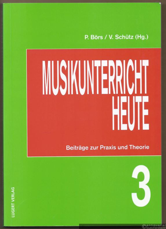  - Musikunterricht heute (= Beiträge zur Praxis und Theorie 3).