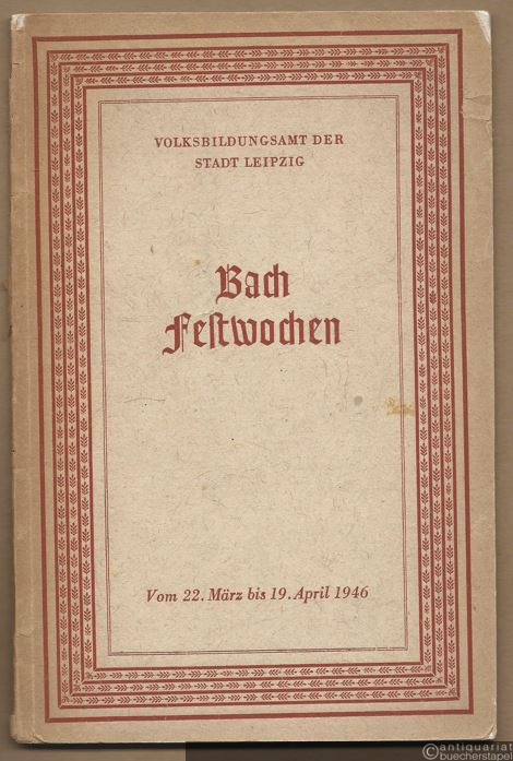  - Leipziger Bach-Festwochen vom 22. März bis 19. April 1946.
