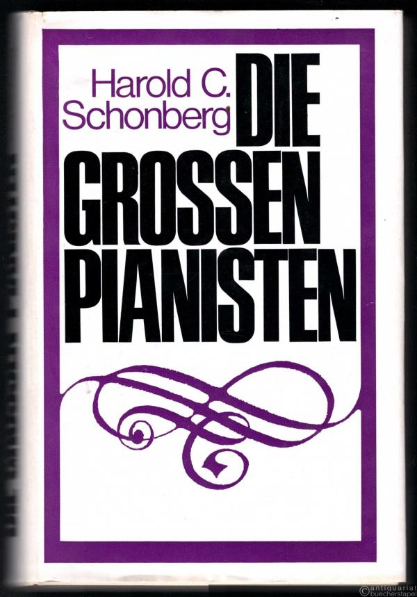  - Die grossen Pianisten. Eine Geschichte des Klaviers und der berühmtesten Interpreten von den Anfängen bis zur Gegenwart.