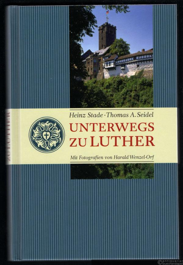  - Unterwegs zu Luther. Eine Reise durch 50 Lutherorte.