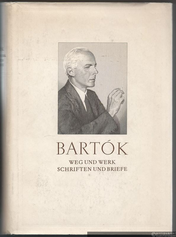  - Béla Bartók. Weg und Werk. Schriften und Briefe.