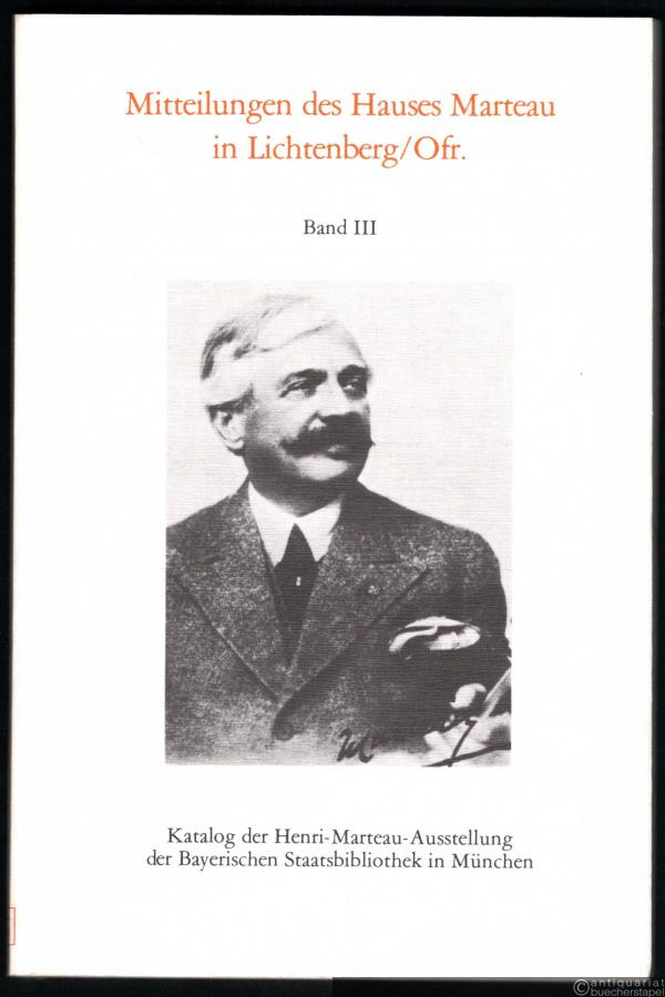  - Katalog der Henri-Marteau-Ausstellung der Bayerischen Staatsbibliothek in München (= Mitteilungen des Hauses Marteau in Lichtenberg/Ofr., Band 3).