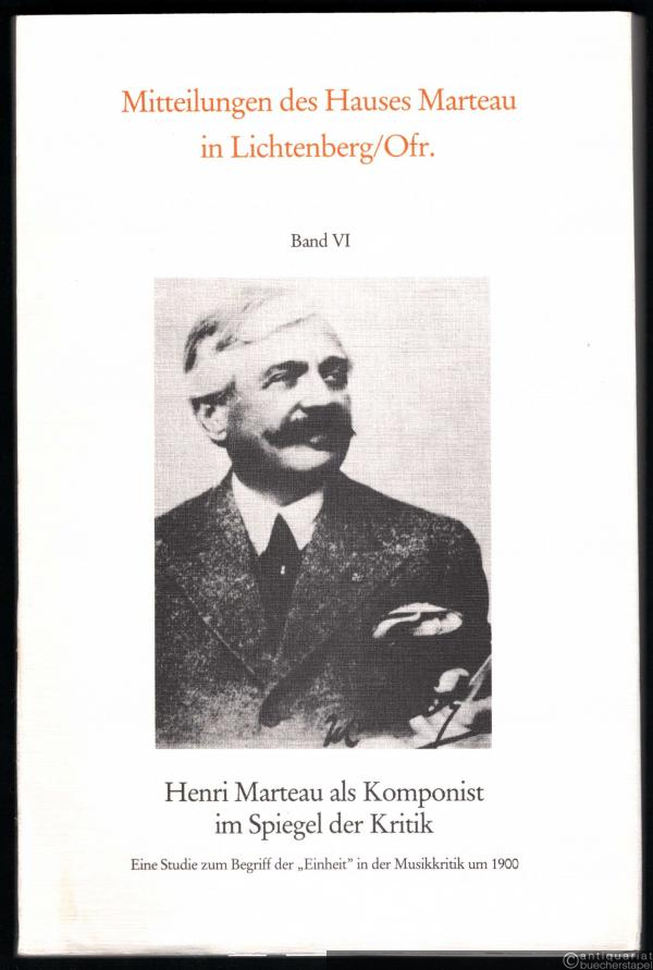  - Henri Marteau als Komponist im Spiegel der Kritik (= Mitteilungen des Hauses Marteau in Lichtenberg/Ofr., Band 6).