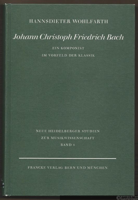  - Johann Christoph Friedrich Bach. Ein Komponist im Vorfeld der Klassik (= Neue Heidelberger Studien zur Musikwissenschaft, hrsg. v. Reinhold Hammerstein, Band 4).