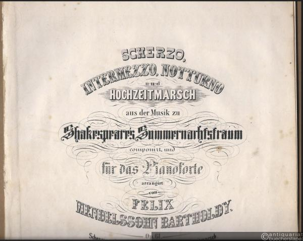  - Hochzeitmarsch (= Scherzo, Intermezzo, Notturno und Hochzeitmarsch aus der Musik zu Shakespeare's Sommernachtstraum componirt und für das Pianoforte arrangirt von Felix Mendelssohn Bartholdy, Op. 61).