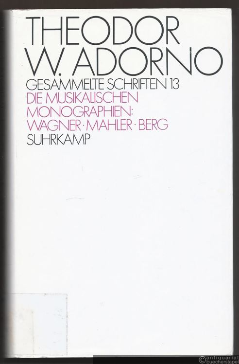  - Die musikalischen Monographien. Wagner, Mahler, Berg (= Theodor W. Adorno. Gesammelte Schriften, Band 13).