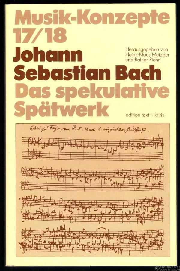  - Johann Sebastian Bach. Das spekulative Spätwerk (= Musik-Konzepte, Heft 17/18).