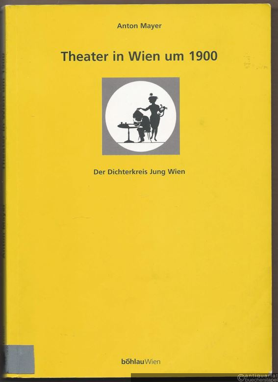  - Theater in Wien um 1900. Der Dichterkreis Jung Wien (= Maske & Kothurn. Internationale Beiträge zur Theaterwissenschaft, Beiheft 17).