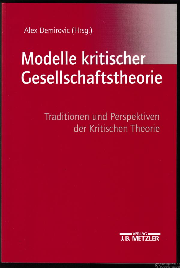  - Modelle kritischer Gesellschaftstheorie. Traditionen und Perspektiven der Kritischen Theorie.