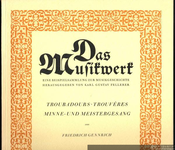  - Troubadours / Trouveres. Minne- und Meistergesang (= Das Musikwerk. Eine Beispielsammlung zur Musikgeschichte hrsg. von Karl Gustav Fellerer, Heft 2).