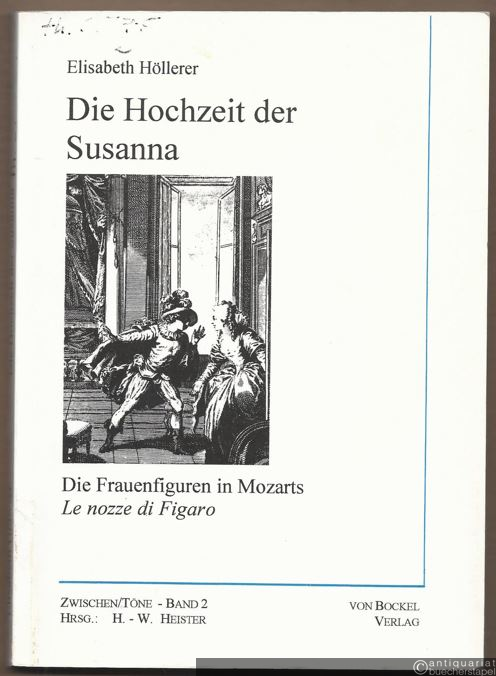  - Die Hochzeit der Susanna. Die Frauenfiguren in Mozarts "Le nozze di Figaro" (= Zwischen/Töne, hrsg. v. Hanns-Werner Heister, Band 2).