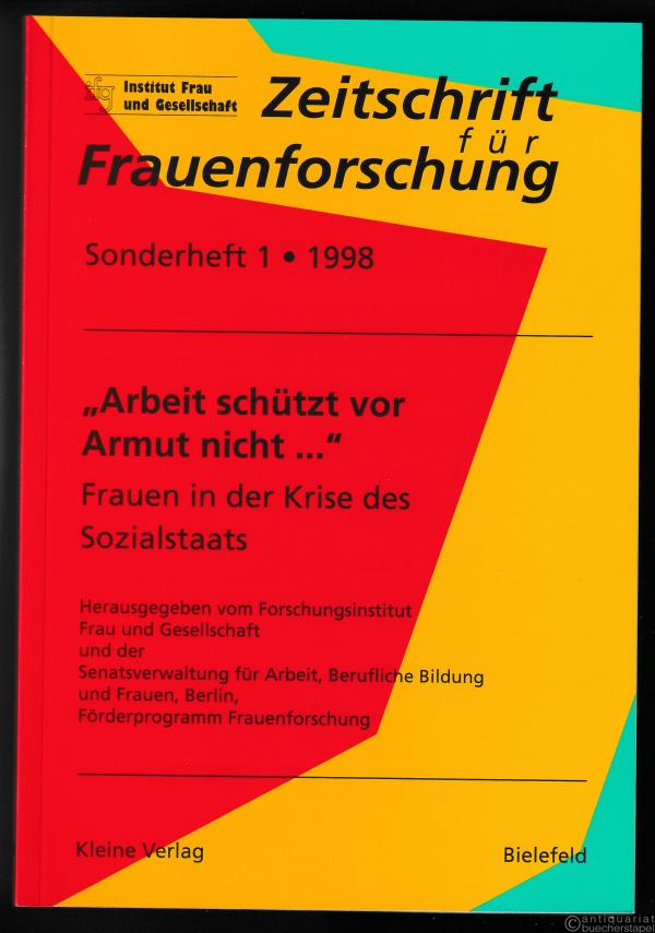  - „Arbeit schützt vor Armut nicht...". Frauen in der Krise des Sozialstaats (= Zeitschrift für Frauenforschung, Sonderheft 1).