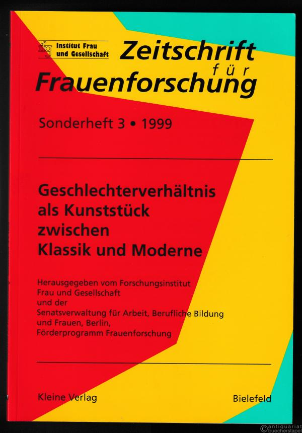 - Geschlechterverhältnis als Kunststück zwischen Klassik und Moderne (= Zeitschrift für Frauenforschung Sonderheft 3).