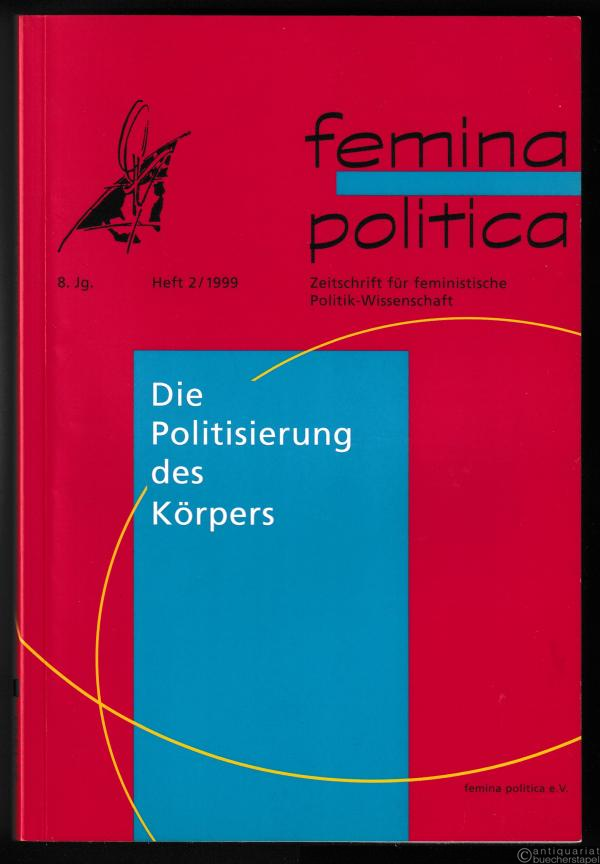  - Die Politisierung des Körpers (= Zeitschrift für feministische Politik-Wissenschaft, 8 Jg. Heft 2).