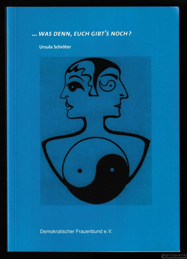  - ... was denn, euch gibt's noch? Texte über ostdeutsche Frauen und ihre "einzige" Frauenorganisation.