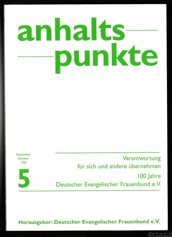  - Verantwortung für sich und andere übernehmen. Festschrift - 100 Jahre Deutscher Evangelischer Frauenbund e. V. (= Anhalts Punkte, September Oktober 1999, 5).