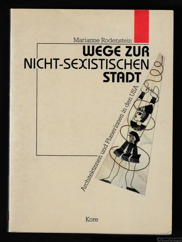  - Wege zur nicht-sexistischen Stadt. Architektinnen und Planerinnen in den USA.