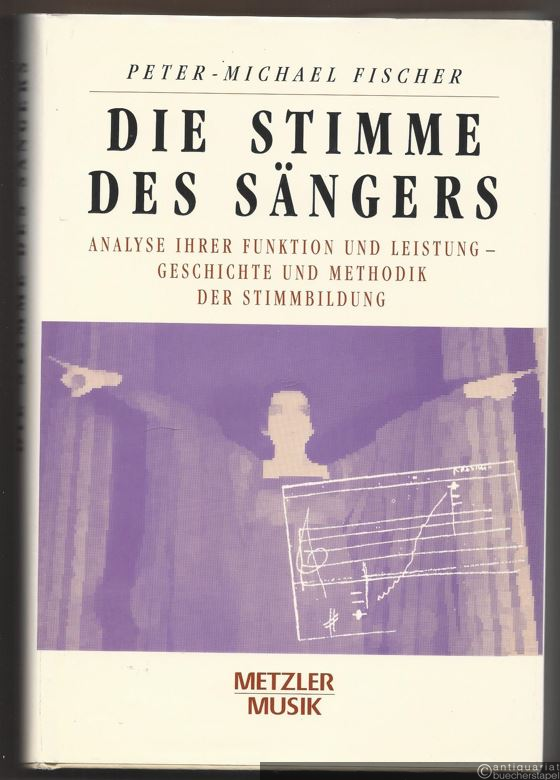  - Die Stimme des Sängers. Analyse ihrer Funktion und Leistung - Geschichte und Methodik der Stimmbildung.