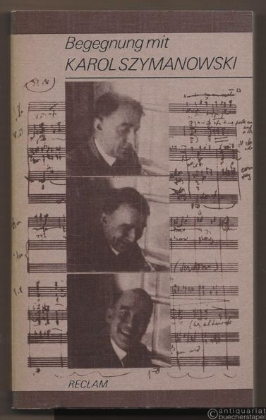  - Begegnung mit Karol Szymanowski (= Reclams Universal-Bibliothek, Band 934).