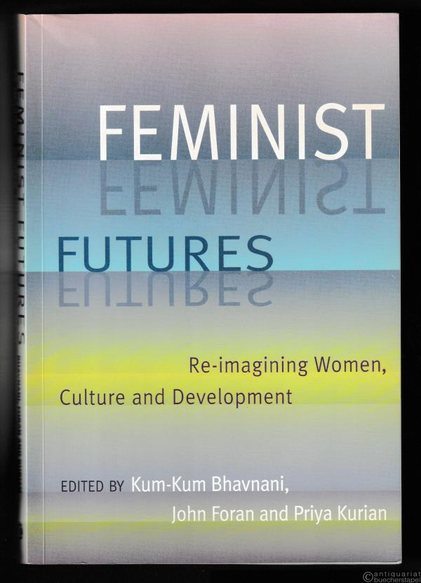  - Feminist Futures. Re-imagining Women, Culture and Development.