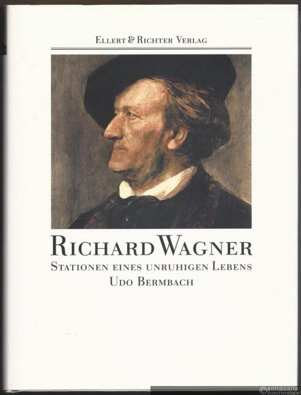  - Richard Wagner. Stationen eines unruhigen Lebens.