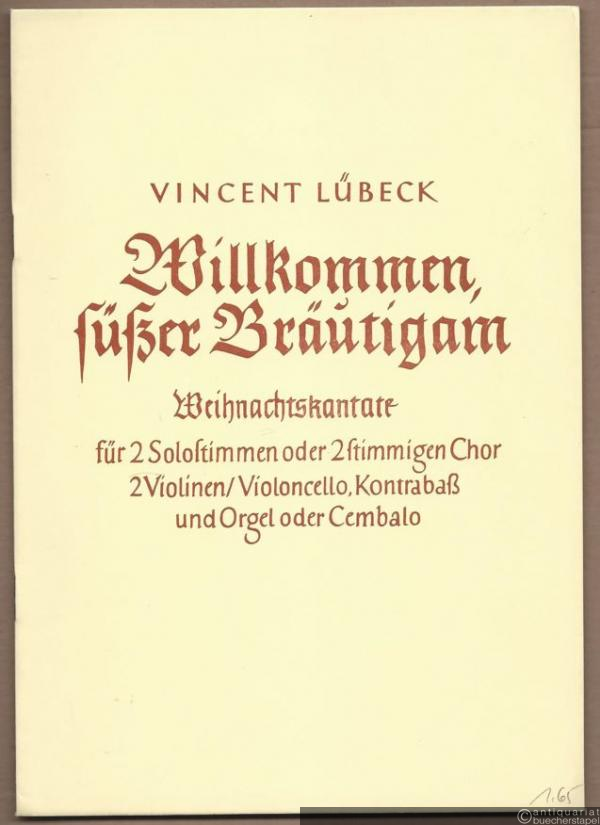  - Willkommen, süßer Bräutigam. Weihnachtskantate für 2 Solostimmen oder 2stimmigen Chor, 2 Violinen / Violoncello, Kontrabaß und Orgel oder Cembalo [Partitur].