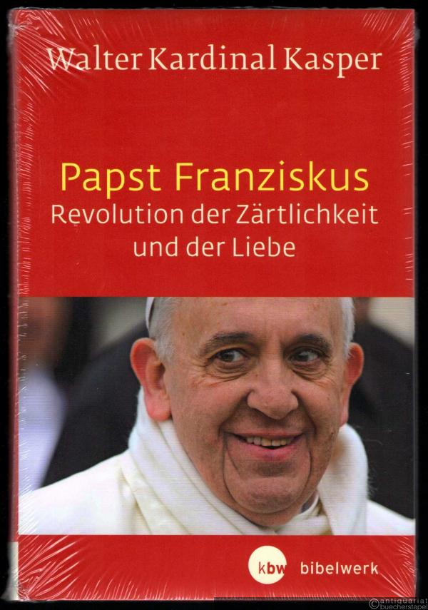 - Papst Franziskus. Revolution der Zärtlichkeit und der Liebe.
