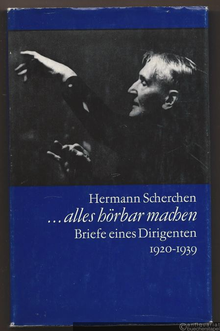  - Alles hörbar machen. Briefe eines Dirigenten 1920-1939.