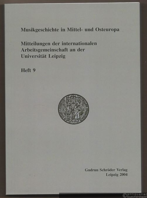  - Musikgeschichte in Mittel- und Osteuropa (= Mitteilungen der internationalen Arbeitsgemeinschaft an der Universität Leipzig, Heft 9).