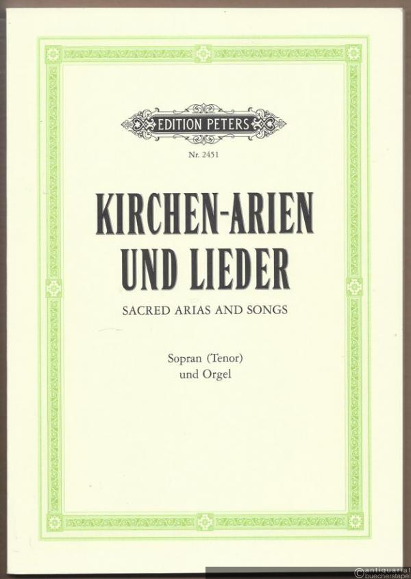  - Kirchen-Arien und Lieder / Sacred Arias and Songs (= Edition Peters, Nr. 2451). Sopran (Tenor) und Orgel.