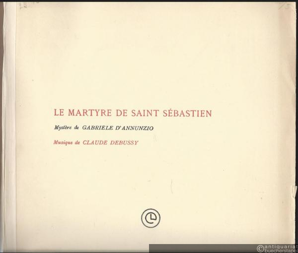  - Le Martyre de Saint Sebastien. Mystere en cinq actes de Gabriele d'Annunzio. Musique de Claude Debussy. Partition pour Chant et Piano.