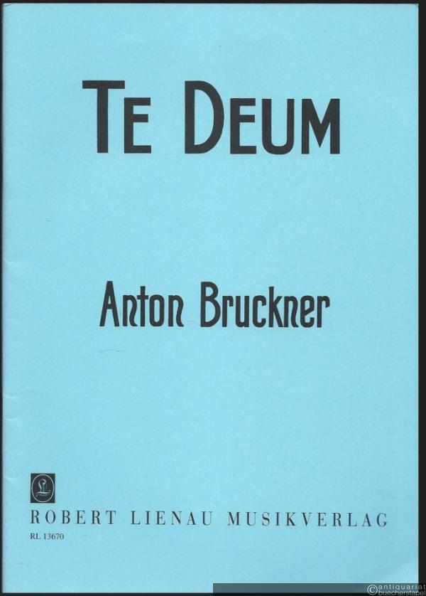  - Te Deum für Soli, Chor und Orchester (Orgel ad libitum) von Anton Bruckner (= RL 13670). Klavierauszug.
