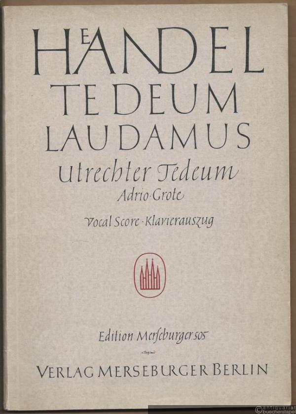  - Te Deum laudamus. Utrechter Te Deum 1713. We praise thee, O God for solo voices, chorus and orchestra / Wir preisen dich, o Gott für Soli, Chor und Orchester (= Edition Merseburger 505). Vocal Score / Klavierauszug.