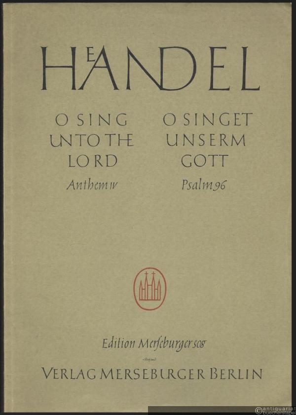 - O sing unto the Lord. Anthem IV for Soprano, Tenor, 3 mixed Voices, Oboe, 2 Violins, Violoncello, Bass, Bassoon & Organ / O singet unserm Gott. Psalm 96 für Sopran, Tenor, dreistimmigen Chor, Oboe, 2 Vl, Vlc, Kontrabaß, Fagott u. Orgel (= Edition Merseburger 508) [Full Score / Partitur].