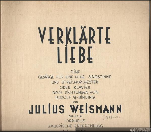  - Verklärte Liebe. Fünf Gesänge für eine hohe Singstimme und Streichorchester oder Klavier nach Dichtungen von Rudolf G. Binding von Julius Weismann, Op. 112.