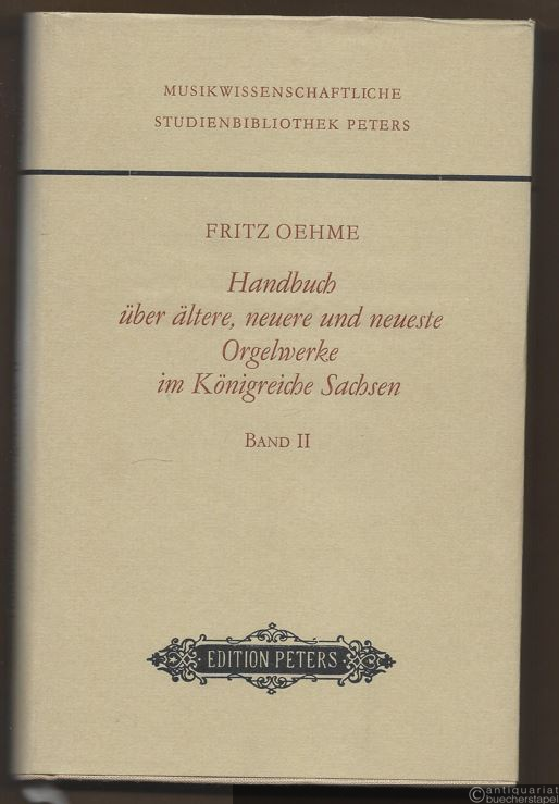 - Handbuch über ältere, neuere und neueste Orgelwerke im Königreiche Sachsen, Band 2 (= Peters Reprints. Musikwissenschaftliche Studienbibliothek Peters. Edition Peters, Nr. 9318).