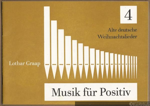  - Musik für Positiv. Vorspiele für die Kleinorgel. 4. Alte deutsche Weihnachtslieder.