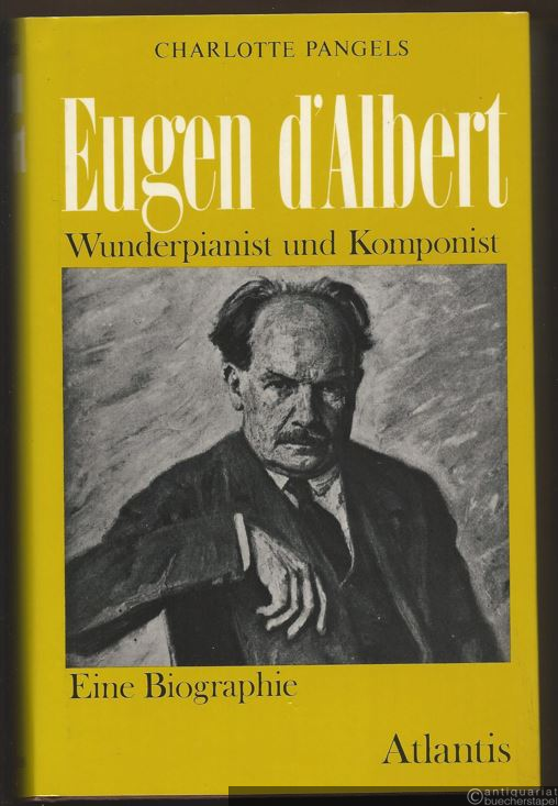  - Eugen d'Albert. Wunderpianist und Komponist. Eine Biographie.