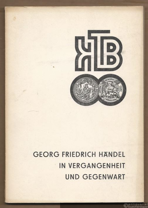  - Funktion und Wirkung der Musik Georg Friedrich Händels in Vergangenheit und Gegenwart (= Wissenschaftliche Beiträge 1976 / 22 (G 2)).
