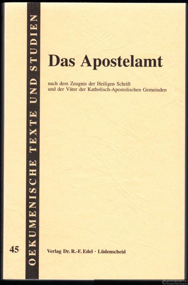  - Das Apostelamt nach dem Zeugnis der Heiligen Schrift und der Väter der Katholisch-Apostolischen Gemeinden (= Oekumenische Texte und Studien, Band 45).