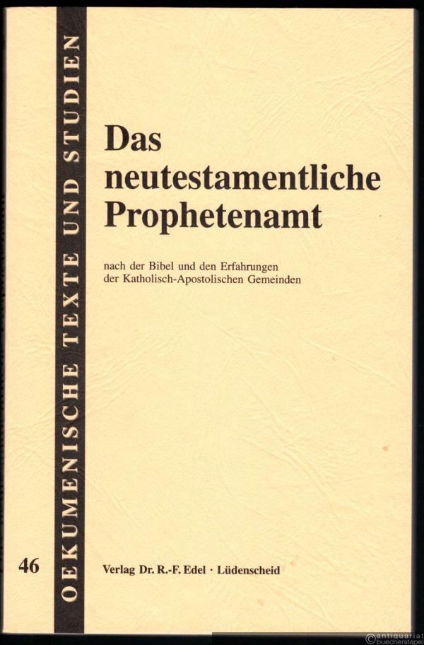  - Das neutestamentliche Prophetenamt nach der Bibel und den Erfahrungen der Katholisch-Apostolischen Gemeinden (= Oekumenische Texte und Studien, Band 46).